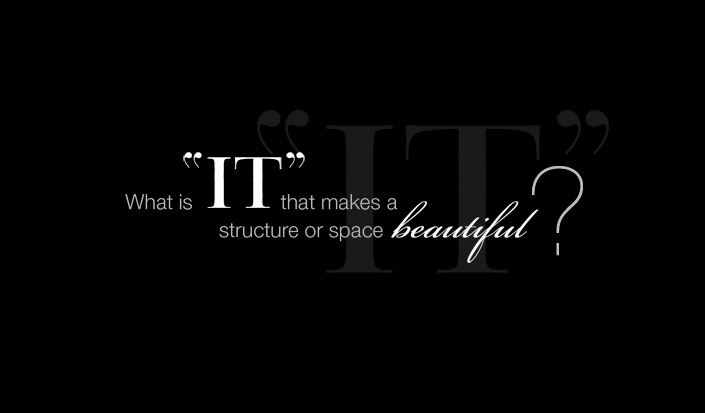 What is "IT" that makes a structure of space beautiful?